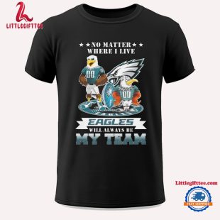 No Matter Where I Live Eagles Will Always Be My Team 2024 Unisex T Shirt