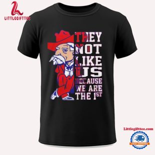 Ole Miss Rebel Football Team They Not Like Us Because We Are The 1St Unisex T Shirt