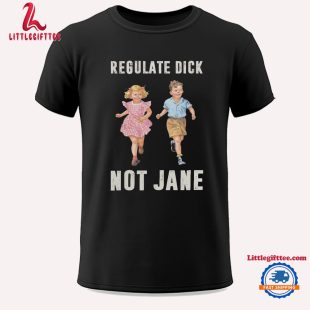 Regulate Dick Not Jane Unisex T Shirt