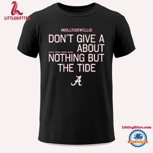 Roll Tide Willie Don’t Give A Piss About Nothing But The Tide Alabama Crimson 2024 Unisex T Shirt