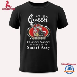 San Francisco 49ers Queen Classy Sassy And A Bit Smart Assy Unisex T Shirt