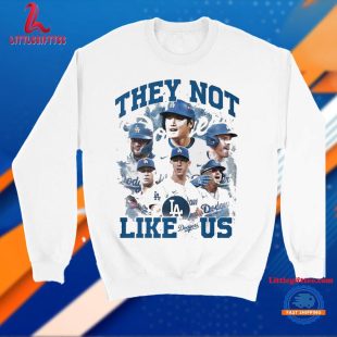 They Not Like Us LA Dodgers MLB Players 2024 Baseball T Shirt