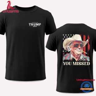 Trump Shirt, You Missed Trump Shirt, Cowboy Trump Tee, Presidential Election Trump T Shirt