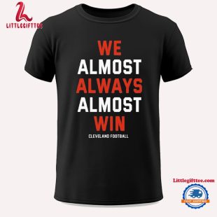 We Almost Always Almost Win Cleveland Football 2024 Unisex T Shirt