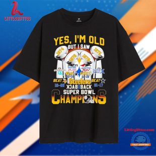 Yes I’m Old But I Saw Steelers Back 2 Back Super Bowl Champions T Shirt