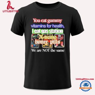 You Eat Gummy Vitamins For Health I Eat Gas Station X-treme Boner Pills Unisex T Shirt