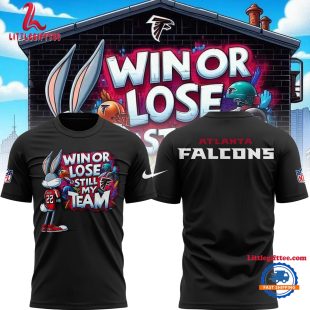 Atlanta Falcons 2024 NFL Win Or Lose Still My Team Limited Edition T Shirt