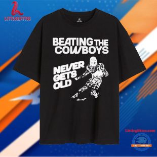 Beating The Dallas Cowboys Never Gets Old 2024 Unisex T Shirt