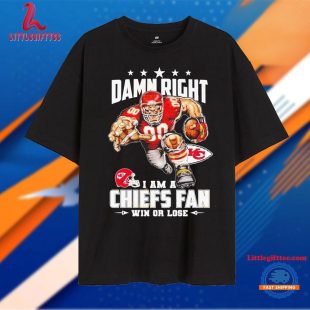 Damn Right I Am A Kansas City Chiefs Fan Win Or Lose Unisex T Shirt