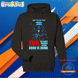 Darth Vader Now You See That Evil Will Always Triumph T Shirt