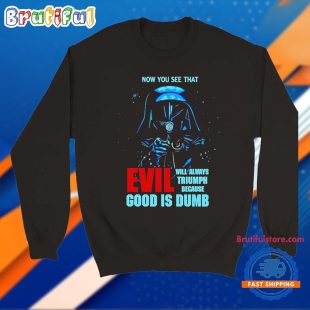 Darth Vader Now You See That Evil Will Always Triumph T Shirt