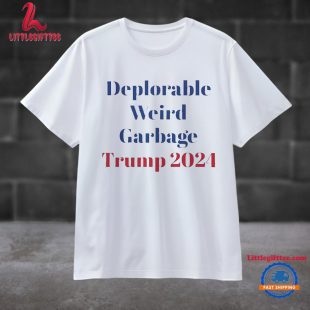 Deplorable Weird Garbage Trump 2024 T Shirt