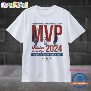 Frederick Charles Freeman Fall Classic MVP October For The Ages 2024 These Are The Scenarios You Dream About T Shirt