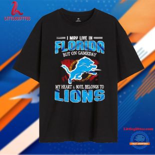 I May Live in Florida but on Gameday My Heart and Soul Belongs to Lions Unisex T Shirt