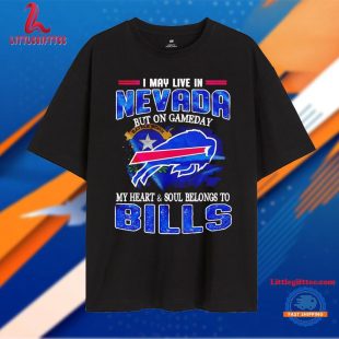 I May Live in Nevada but on Gameday My Heart and Soul Belongs to Bills Unisex T Shirt