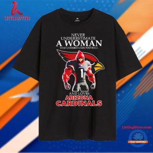 Never Underestimate a Woman Who Understands Football and Loves Arizona Cardinals Unisex T Shirt