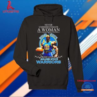 Never Underestimate A Woman Who Understands Football And Loves Golden State Warriors T Shirt