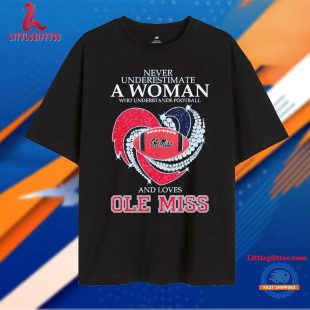 Never Underestimate a Woman Who Understands Football and Loves Ole Miss Rebels Unisex T Shirt