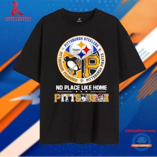 Pittsburgh Sport Teams No Place Like Home Penguins Steelers Pirates Unisex T Shirt