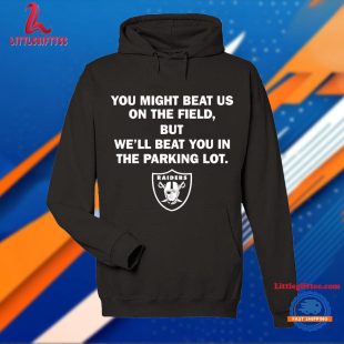 Raiders You Might Beat Us on the Field Unisex T Shirt