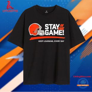 Stay In The Game Keep Learning, Every Day Cleveland Browns NFL Unisex T Shirt