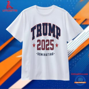 Trump 2025 Dominating T Shirt