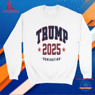 Trump 2025 Dominating T Shirt