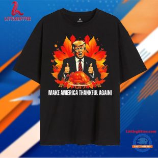 Trump Make America Thankful Again Thanksgiving Unisex T Shirt