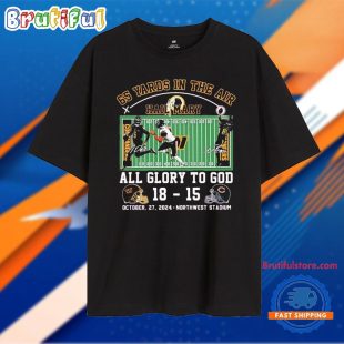 Washington Commanders Vs Chicago Bears 65 Yards In The Air Hail Mary All Glory To God 18 15 October 2024 Northwest Stadium T Shirt