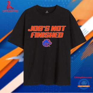 Boise State Broncos Job’s Not Finished Unisex T Shirt