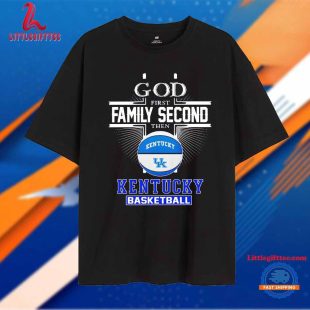 God First Family Second Then Kentucky Basketball Unisex T Shirt