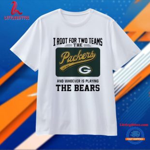 I Root for Two Teams the Packers and Whoever is Playing the Bears Unisex T Shirt