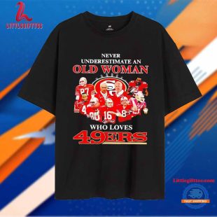 Never Underestimate an Old Woman Who Loves 49ers Players Unisex T Shirt