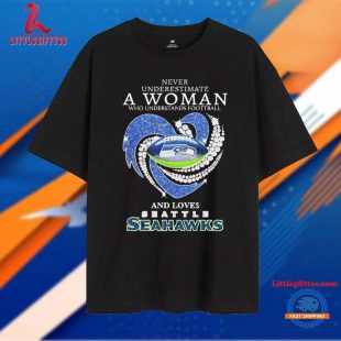 Seattle Seahawks Never Underestimate A Woman Who Understands Football And Loves Unisex T Shirt